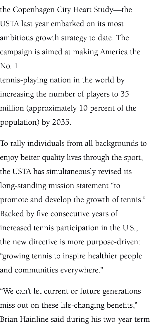 the Copenhagen City Heart Study—the USTA last year embarked on its most ambitious growth strategy to date. The campai...