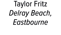 Taylor Fritz Delray Beach, Eastbourne 