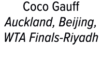 Coco Gauff Auckland, Beijing, WTA Finals Riyadh 