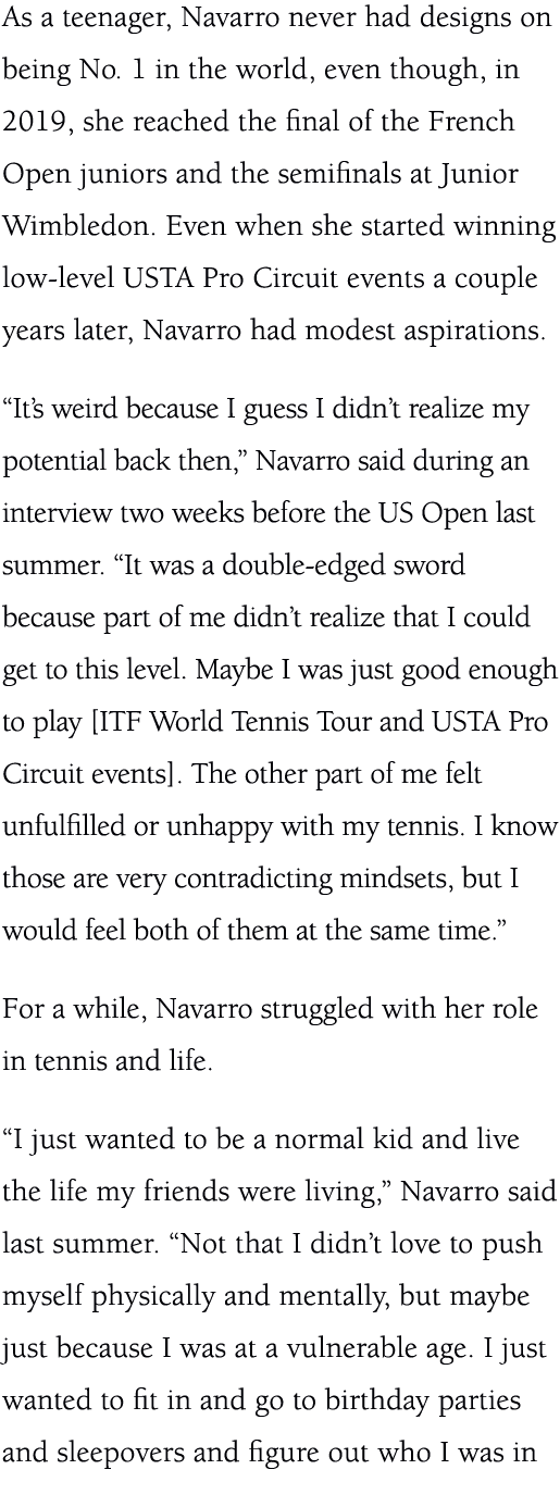 As a teenager, Navarro never had designs on being No. 1 in the world, even though, in 2019, she reached the final of ...