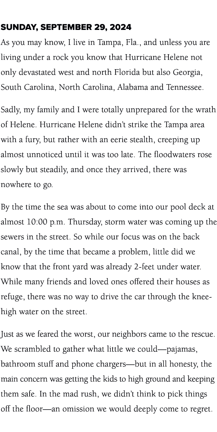  Sunday, September 29, 2024 As you may know, I live in Tampa, Fla., and unless you are living under a rock you know t...