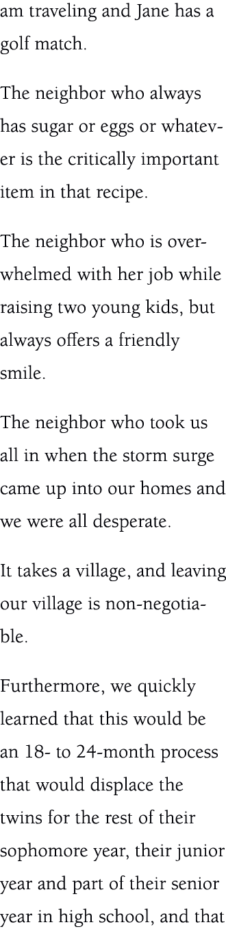 am traveling and Jane has a golf match. The neighbor who always has sugar or eggs or whatever is the critically impor...