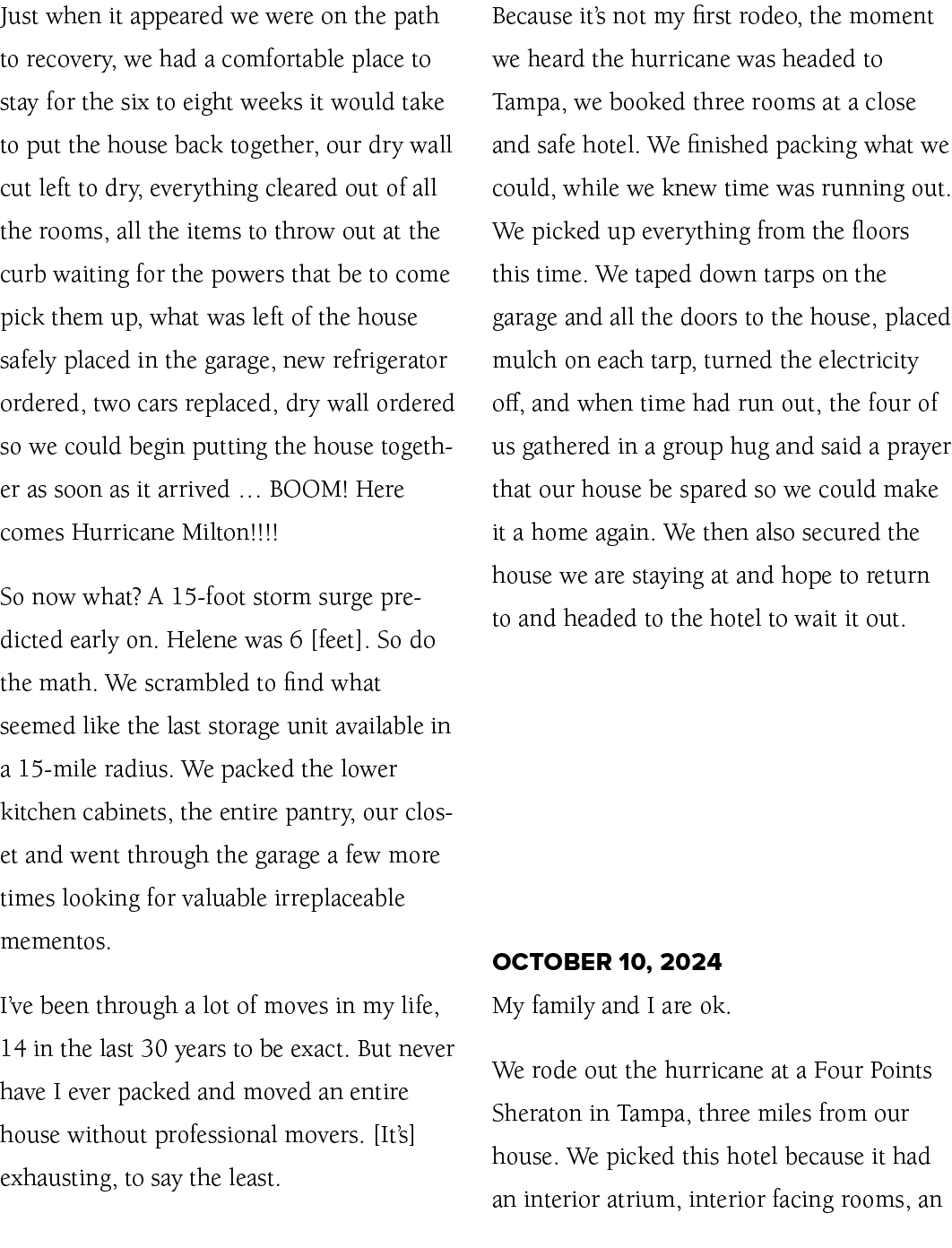Just when it appeared we were on the path to recovery, we had a comfortable place to stay for the six to eight weeks ...