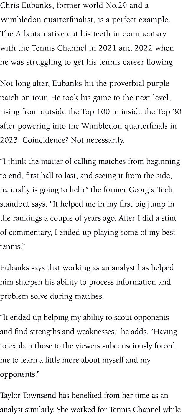 Chris Eubanks, former world No.29 and a Wimbledon quarterfinalist, is a perfect example. The Atlanta native cut his t...