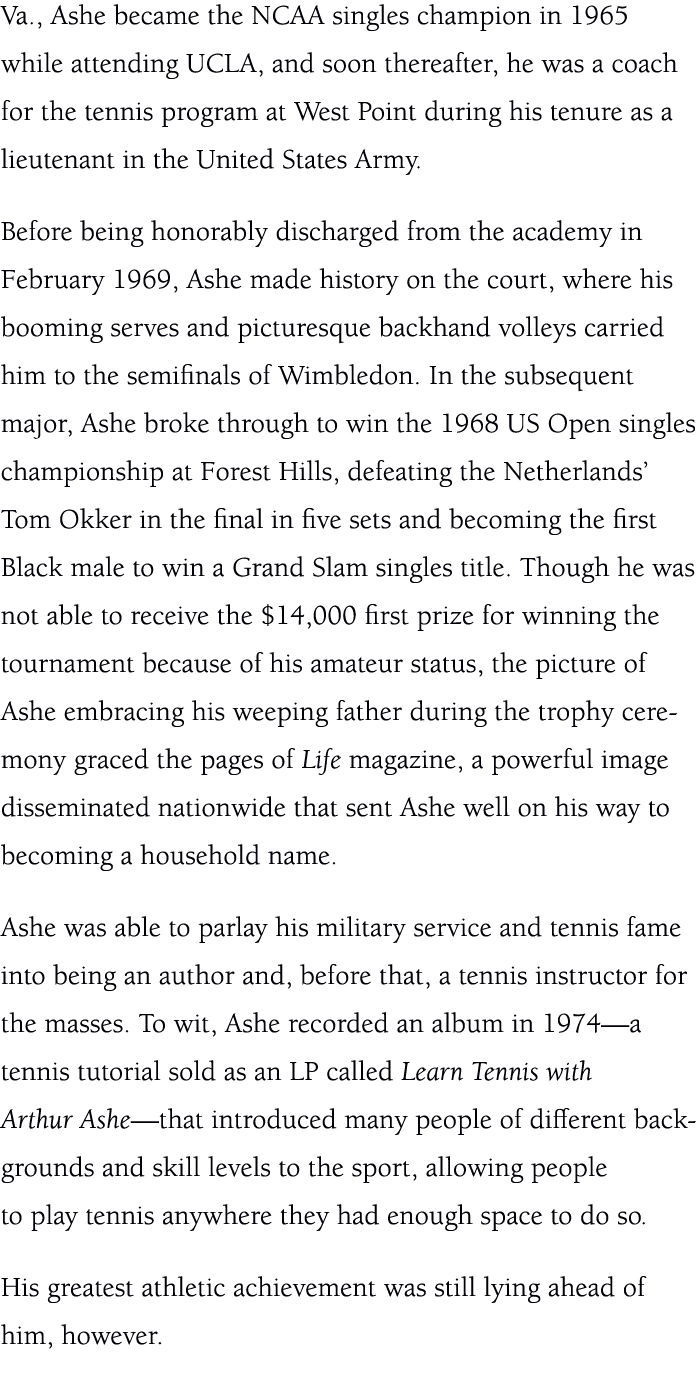 Va., Ashe became the NCAA singles champion in 1965 while attending UCLA, and soon thereafter, he was a coach for the ...