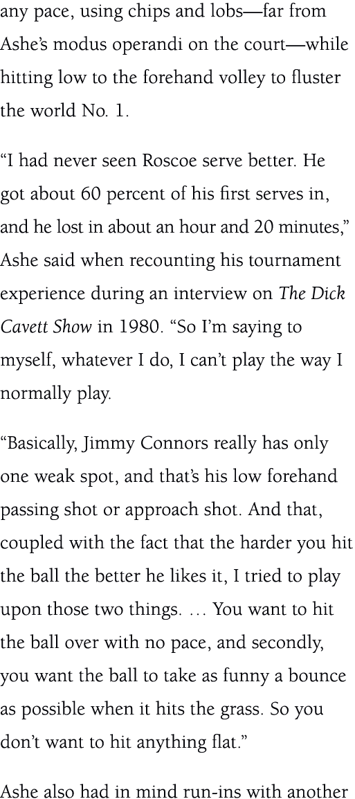 any pace, using chips and lobs—far from Ashe’s modus operandi on the court—while hitting low to the forehand volley t...