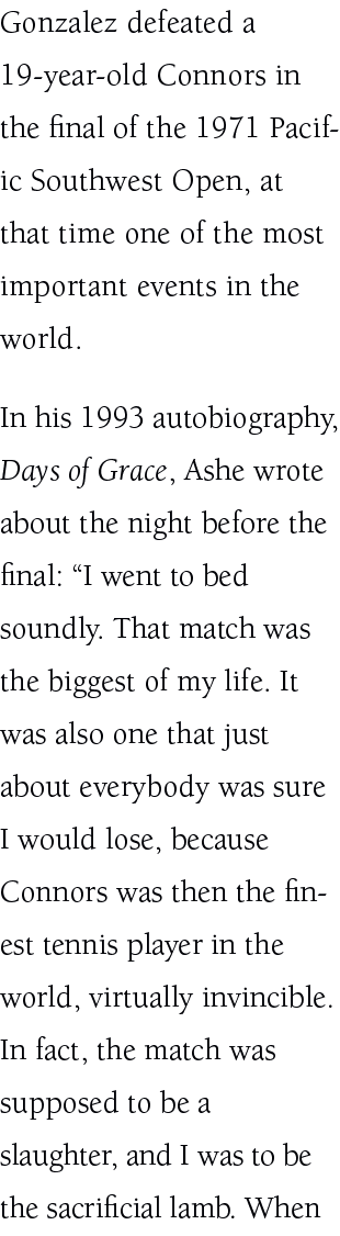 Gonzalez defeated a 19 year old Connors in the final of the 1971 Pacific Southwest Open, at that time one of the most...